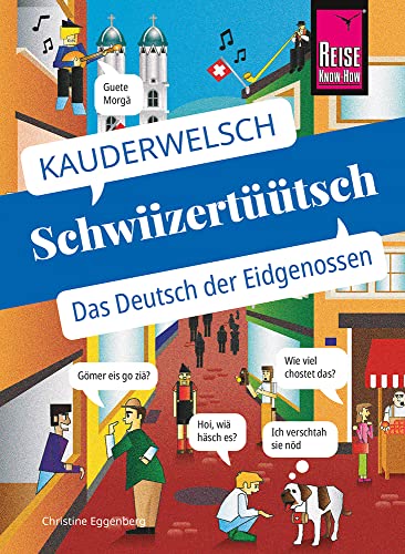 Schwiizertüütsch - das Deutsch der Eidgenossen: Kauderwelsch-Sprachführer von Reise Know-How