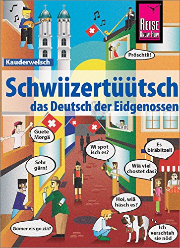 Schwiizertüütsch - das Deutsch der Eidgenossen: Kauderwelsch-Sprachführer von Reise Know-How