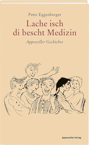 Lache isch di bescht Medizin: Appezeller Gschichte Lache isch di bescht Medizin: Appezeller Gschichte von Appenzeller