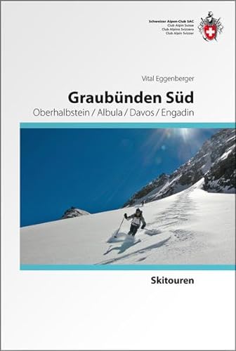 Graubünden Süd: Oberhalbstein / Albula / Davos / Engadin (Skitourenführer)