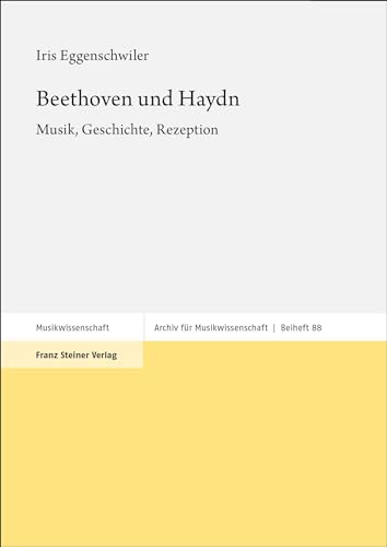 Beethoven und Haydn: Musik, Geschichte, Rezeption (Archiv für Musikwissenschaft. Beihefte) von Franz Steiner Verlag