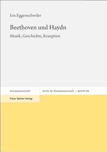 Beethoven und Haydn: Musik, Geschichte, Rezeption (Archiv für Musikwissenschaft. Beihefte) von Steiner Franz Verlag