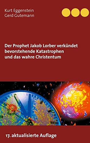 Der Prophet Jakob Lorber verkündet bevorstehende Katastrophen und das wahre Christentum von Books on Demand