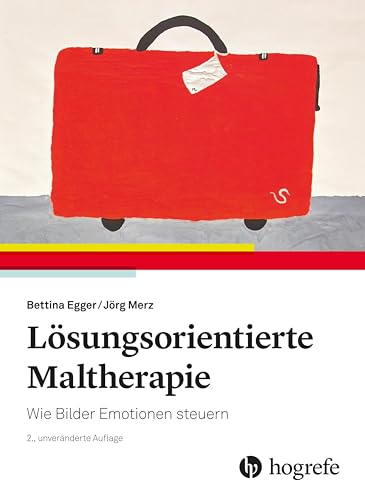 Lösungsorientierte Maltherapie: Wie Bilder Emotionen steuern von HOGREFE (VORM. VERLAG HANS HUBER )