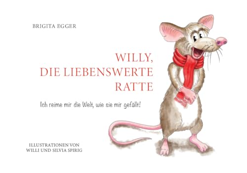 Willy, die liebenswerte Ratte: Ich reime mir die Welt, wie Sie mir gefällt von myMorawa von Dataform Media GmbH
