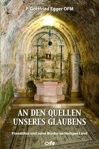 An den Quellen unseres Glaubens: Franziskus und seine Brüder im Heiligen Land