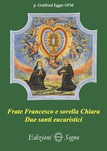 Frate Francesco e sorella Chiara. Due santi eucaristici Frate Francesco e sorella Chiara. Due santi eucaristici von Edizioni Segno