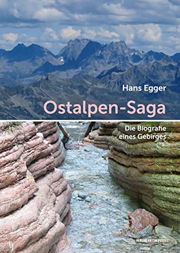 Ostalpen-Saga: Die Biografie eines Gebirges. Eine anschauliche Erklärung geologischer Geschichte mit vielen Fotos, für Natur-Entdecker*innen und Hobby-Geolog*innen