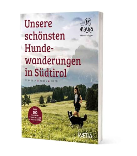 Unsere schönsten Hundewanderungen in Südtirol: Bergseen, Almen, Gipfel. 100 Wandervorschläge & Varianten. Wandern mit Hund in Südtirol. Mayla - The ... & Varianten. Mayla - The hiking panda Unsere schönsten Hundewanderungen in Südtirol: Bergseen, Almen, Gipfel. 100 Wandervorschläge & Varianten. Wandern mit Hund in Südtirol. Mayla - The ... & Varianten. Mayla - The hiking panda von Edition Raetia