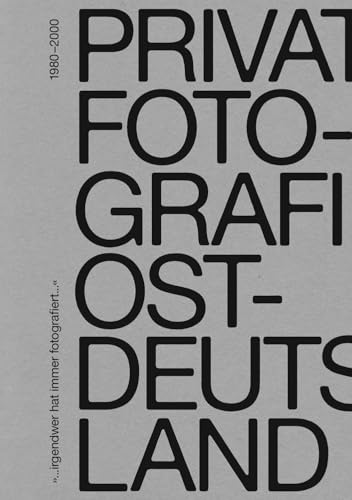 „… irgendwer hat immer fotografiert …“: Private Fotografie in Ostdeutschland 1980–2000 „… irgendwer hat immer fotografiert …“: Private Fotografie in Ostdeutschland 1980–2000