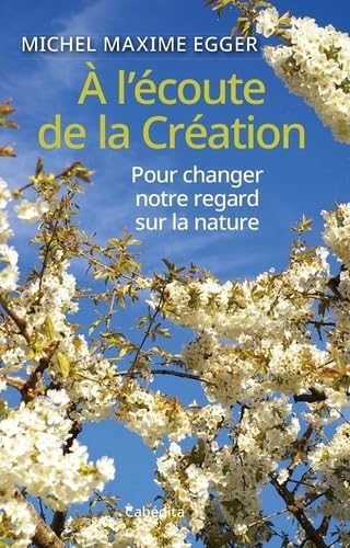 A l'écoute de la Création: Pour changer notre regard sur la nature von Cabedita