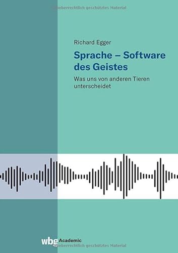 Sprache – Software des Geistes: Was uns von anderen Tieren unterscheidet Sprache – Software des Geistes: Was uns von anderen Tieren unterscheidet von wbg Academic in der Verlag Herder GmbH