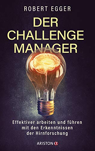 Der Challenge-Manager: Effektiver arbeiten und führen mit den Erkenntnissen der Hirnforschung von ARISTON
