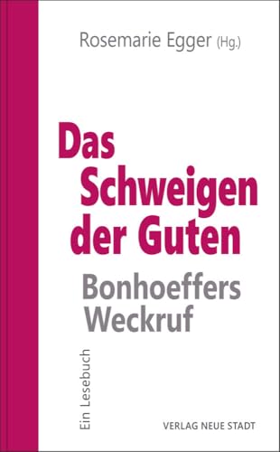 Das Schweigen der Guten: Bonhoeffers Weckruf: Ein Lesebuch (Ethik heute: Verantwortungsbewußt handeln)