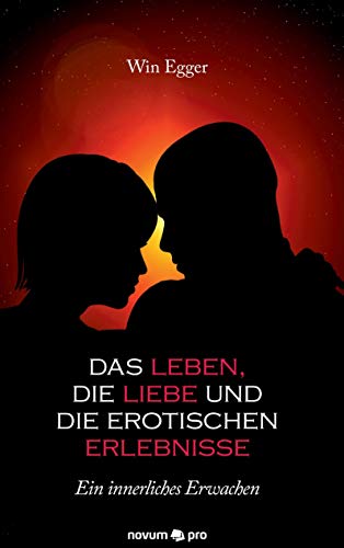 Das Leben, die Liebe und die erotischen Erlebnisse: Ein innerliches Erwachen