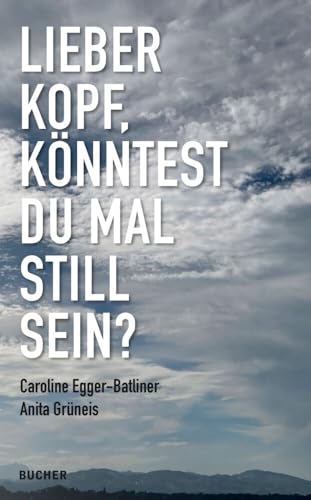 LIEBER KOPF, KÖNNTEST DU MAL STILL SEIN? LIEBER KOPF, KÖNNTEST DU MAL STILL SEIN? von Bucher Verlag GmbH