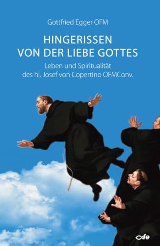 Hingerissen von der Liebe Gottes: Leben und Spiritualität des hl. Josef von Copertino OFMConv. von Fe-Medienverlags GmbH