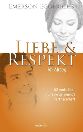 Liebe & Respekt im Alltag: 52 Andachten für eine gelingende Partnerschaft