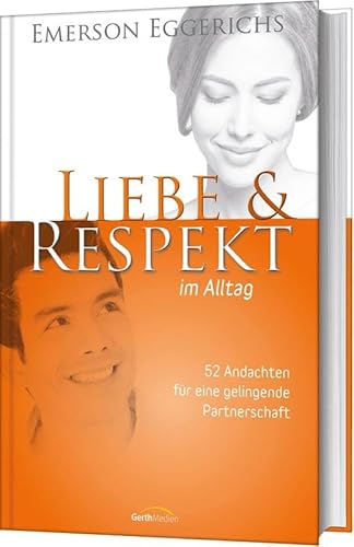 Liebe & Respekt im Alltag: 52 Andachten für eine gelingende Partnerschaft