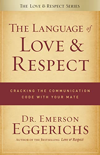 Language of Love and Respect: Cracking the Communication Code with Your Mate