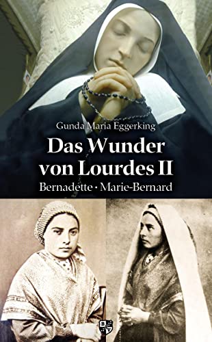 Das Wunder von Lourdes II: Bernadette – Marie-Bernard von Bernardus Verlag