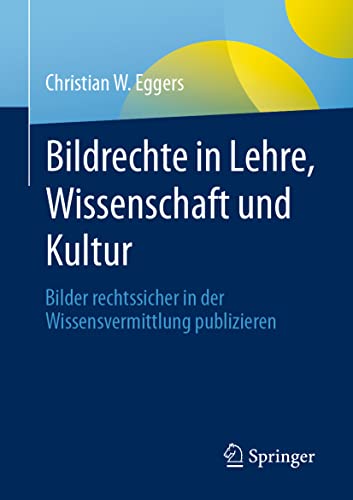 Bildrechte in Lehre, Wissenschaft und Kultur: Bilder rechtssicher in der Wissensvermittlung publizieren