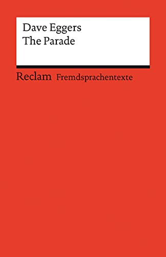 The Parade. Englischer Text mit deutschen Worterklärungen. Niveau B1–B2 (GER): Eggers, Dave – Originalversion; Erläuterungen; Literaturhinweise – 14139 (Reclams Universal-Bibliothek)