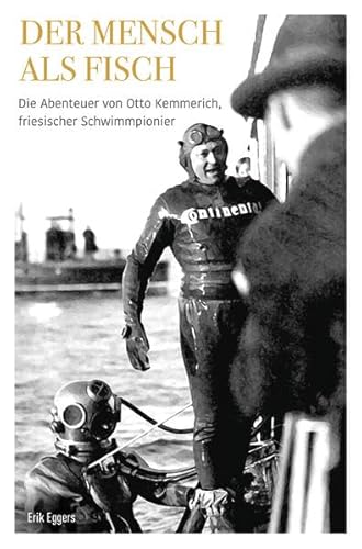 Der Mensch als Fisch: Die Abenteuer von Otto Kemmerich, friesischer Schwimmpionier