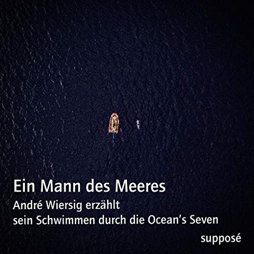 Ein Mann des Meeres: André Wiersig erzählt sein Schwimmen durch die Ocean's Seven von Suppos