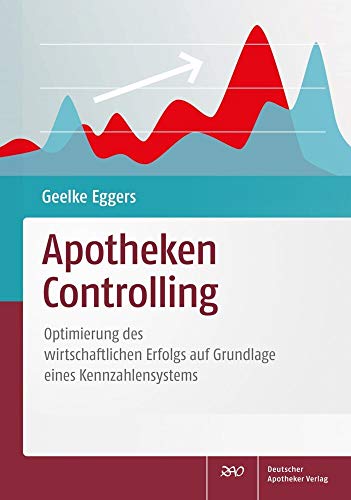 Apotheken-Controlling: Optimierung des wirtschaftlichen Erfolgs auf Grundlage eines Kennzahlensystems von Deutscher Apotheker Vlg