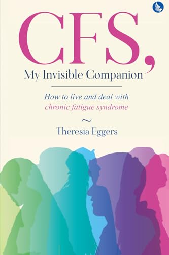 CFS, My Invisible Companion - How to Live and Deal with Chronic Fatigue Syndrome von White Falcon Publishing