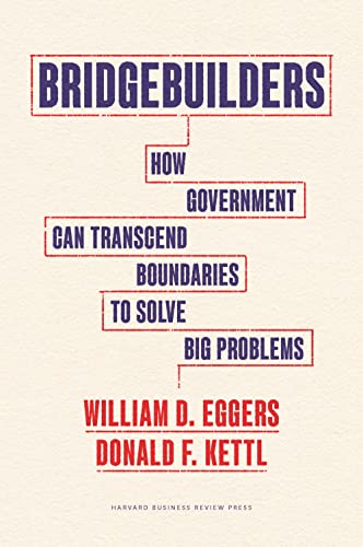 Bridgebuilders: How Government Can Transcend Boundaries to Solve Big Problems von Harvard Business Review Press