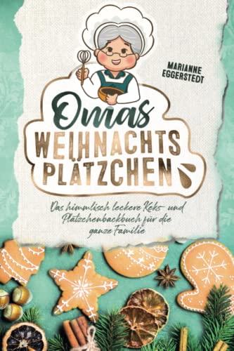 Omas Weihnachtsplätzchen - Das himmlisch leckere Keks- und Plätzchenbackbuch für die ganze Familie von Independently published