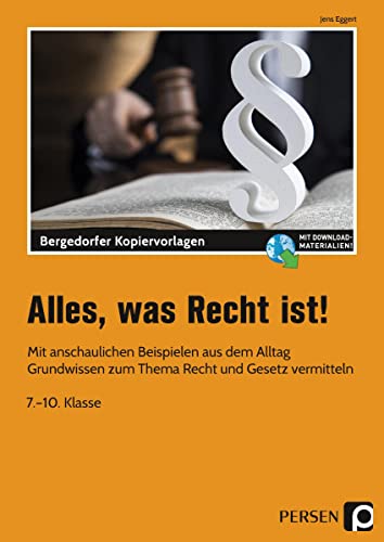 Alles, was Recht ist!: Mit anschaulichen Beispielen aus dem Alltag Grundwissen zum Thema Recht und Gesetz vermitteln (7. bis 10. Klasse)