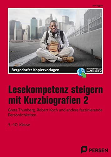 Lesekompetenz steigern mit Kurzbiografien 2: Greta Thunberg, Robert Koch und andere faszinierende Persönlichkeiten (5. bis 10. Klasse)