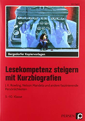 Lesekompetenz steigern mit Kurzbiografien: J.K. Rowling, Nelson Mandela und andere faszinierende Persönlichkeiten (5. bis 10. Klasse)