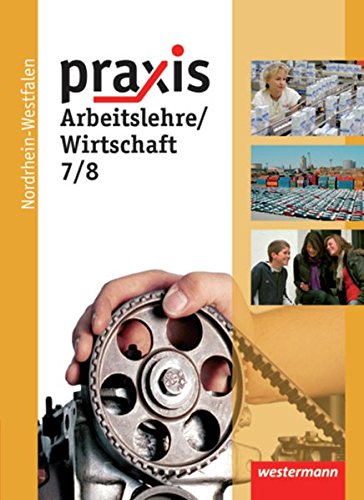 Praxis - Arbeitslehre: Ausgabe 2013 für Nordrhein-Westfalen: Schülerband 7 / 8