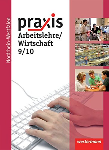 Praxis - Arbeitslehre: Ausgabe 2013 für Nordrhein-Westfalen: Schülerband 9 / 10