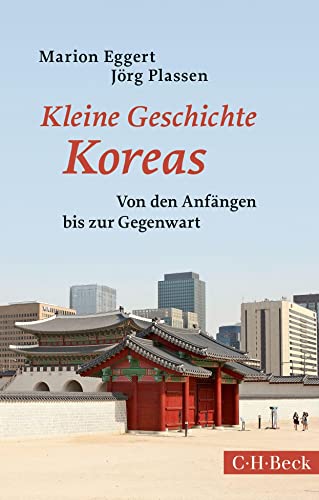 Kleine Geschichte Koreas: Von den Anfängen bis zur Gegenwart (Beck Paperback)