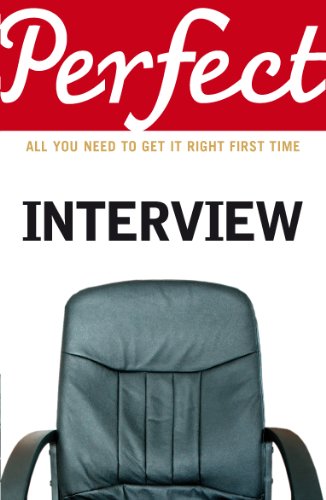 The Perfect Interview: All you need to get it right the first time