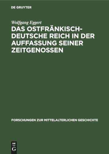 Das Ostfränkisch-Deutsche Reich in der Auffassung seiner Zeitgenossen (Forschungen zur Mittelalterlichen Geschichte, 21, Band 21)