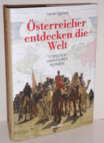 Österreicher entdecken die Welt: Forscher • Abenteurer • Pioniere