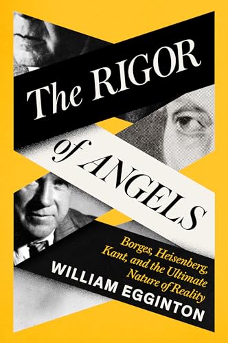 The Rigor of Angels: Borges, Heisenberg, Kant, and the Ultimate Nature of Reality