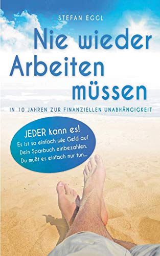 Nie wieder Arbeiten müssen: In 10 Jahren zur finanziellen Unabhängigkeit