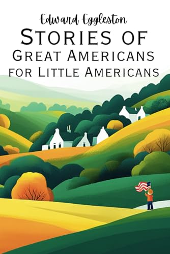 Stories of Great Americans for Little Americans Stories of Great Americans for Little Americans von Independently published
