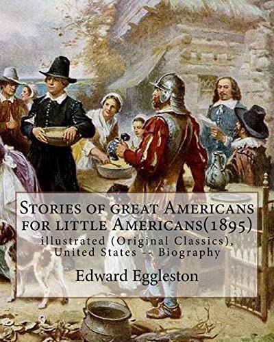 Stories of great Americans for little Americans(1895), By Edward Eggleston: illustrated (Original Classics), United States -- Biography