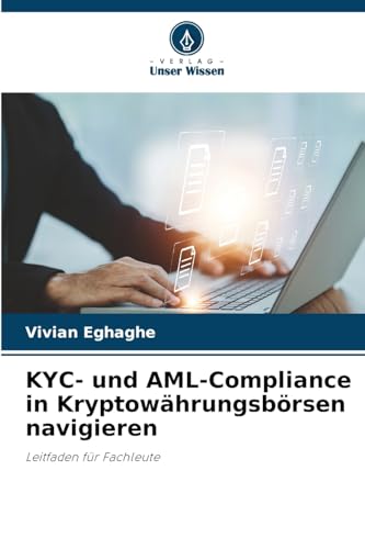 KYC- und AML-Compliance in Kryptowährungsbörsen navigieren: Leitfaden für Fachleute von Verlag Unser Wissen