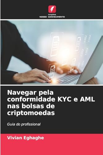 Navegar pela conformidade KYC e AML nas bolsas de criptomoedas: Guia do profissional von Edições Nosso Conhecimento