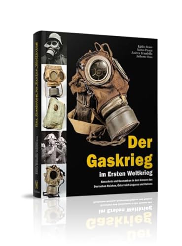 Der Gaskrieg im Ersten Weltkrieg Gasschutz in den Armeen des Deutschen Reiches Österreich-Ungarns Italiens