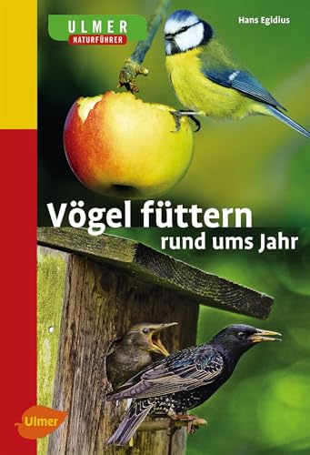 Vögel füttern rund ums Jahr: Naturführer von Ulmer Eugen Verlag